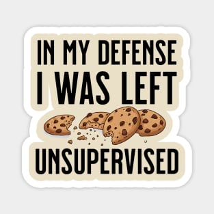 I was left unsupervised with cookies Magnet