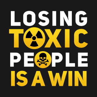 Losing Toxic People Is A Win T-Shirt