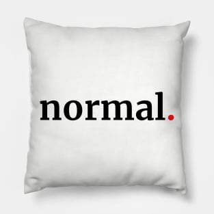 Who wants to be normal? Pillow