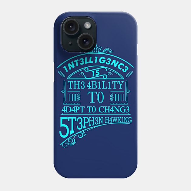 Intelligence is the ability to adapt to change Phone Case by inkonfiremx