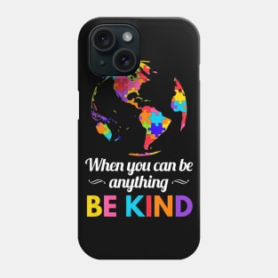 Autism Awareness When you Can be Anything Be Kind Phone Case