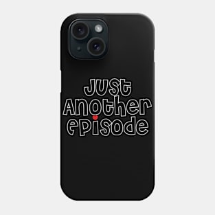 Just Another Episode Phone Case