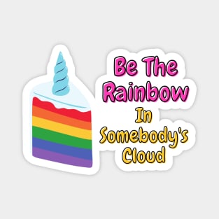 Be The Rainbow In Somebody's Cloud Magnet