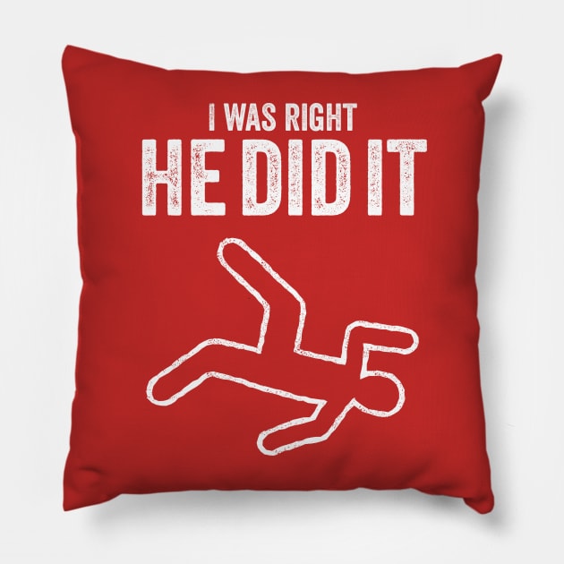 I was right he did it true crime murder killer dead t-shirt Pillow by e2productions