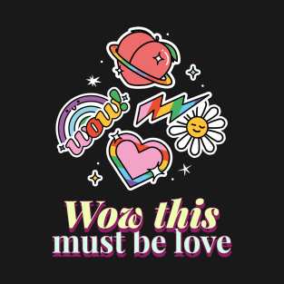 Wow, This Must Be Love T-Shirt