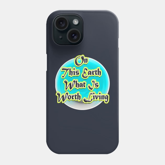 On This Earth What Is Worth Living Phone Case by Haroun ٍStyle Fashion-2020