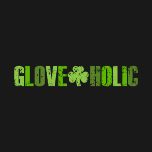 Gloveaholic Shamrock (various green text) T-Shirt