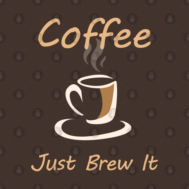 Coffee - Just Brew It by Briansmith84