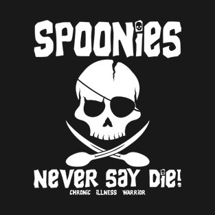 Chronic creation: Spoonies never say... T-Shirt