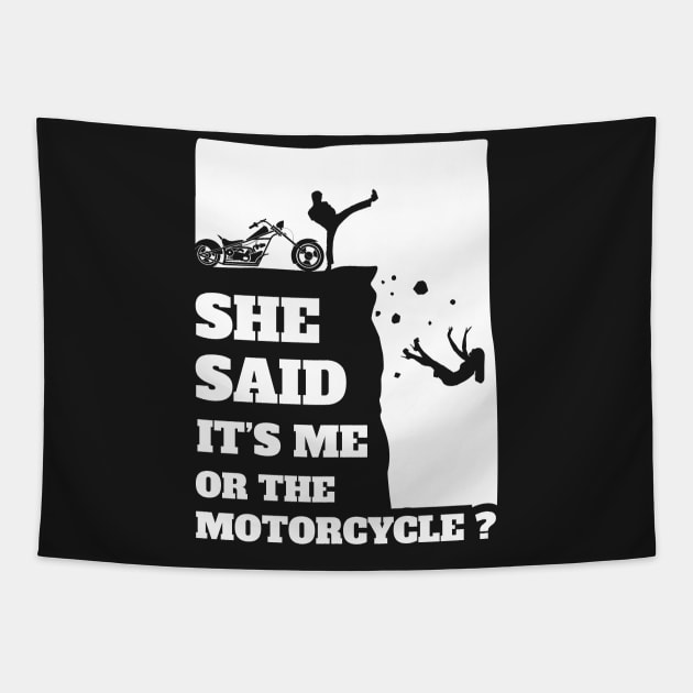 She Said Its Me Or The Motorcycle ? Funny gift print! Tapestry by theodoros20