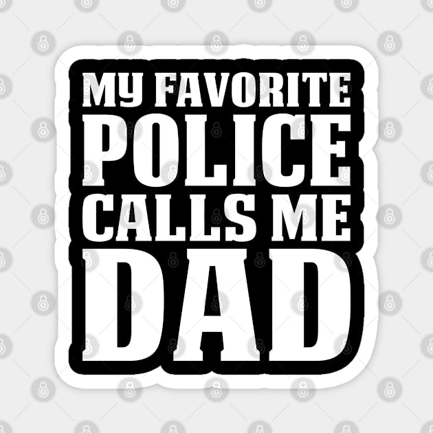 My Favorite Police Calls Me Dad Proud Police T Shirts For Police Gift For Police Family Magnet by Murder By Text