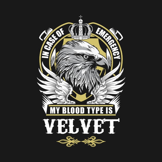 Velvet Name T Shirt - In Case Of Emergency My Blood Type Is Velvet Gift Item by AlyssiaAntonio7529