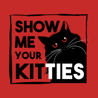 show me your kitties T-Shirt