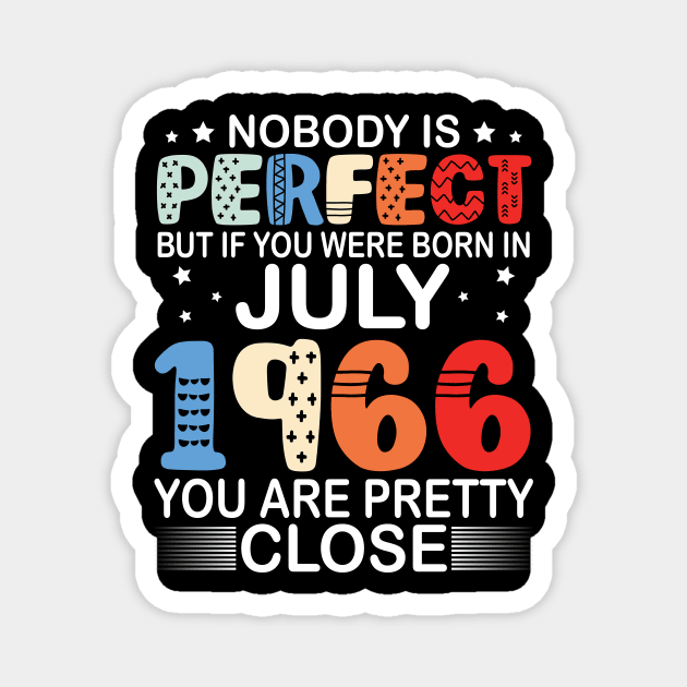 Nobody Is Perfect But If You Were Born In July 1966 You Are Pretty Close Happy Birthday 54 Years Old Magnet by bakhanh123