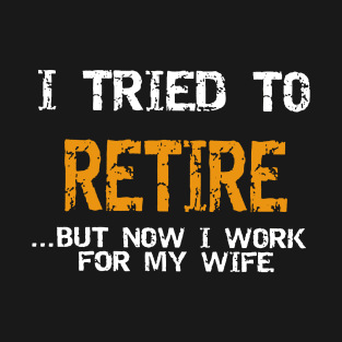 I Tried To Retire.. T-Shirt