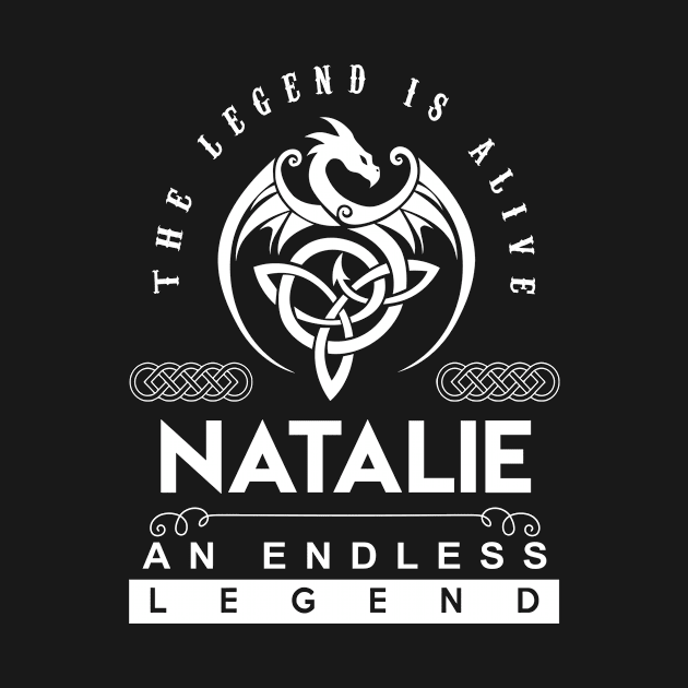 Natalie Name T Shirt - The Legend Is Alive - Natalie An Endless Legend Dragon Gift Item by riogarwinorganiza