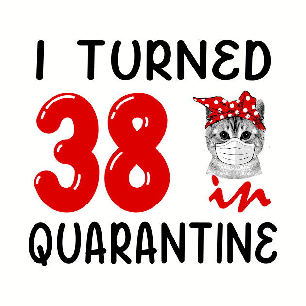 I Turned 38 In Quarantine Funny Cat Facemask by David Darry