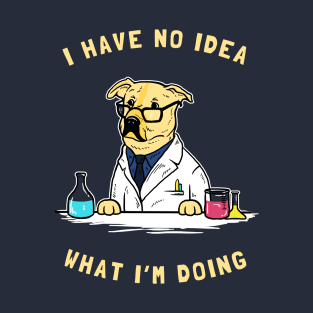 I Have No Idea What I'm Doing T-Shirt