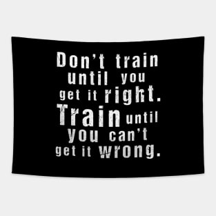 Train Until You Can't Get It Wrong – Motivational Training Quote (White)) Tapestry