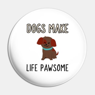 dogs make life pawsome Pin