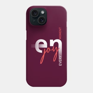 Enjoy Every Moment Phone Case