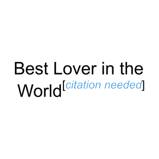 Best Lover in the World - Citation Needed! T-Shirt
