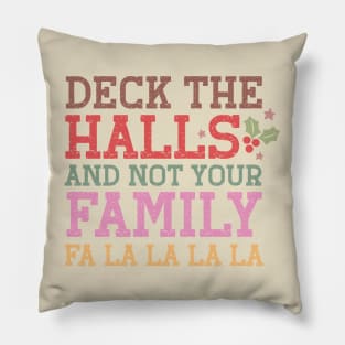 Deck The Halls and not your Famili Fa La La La La Pillow
