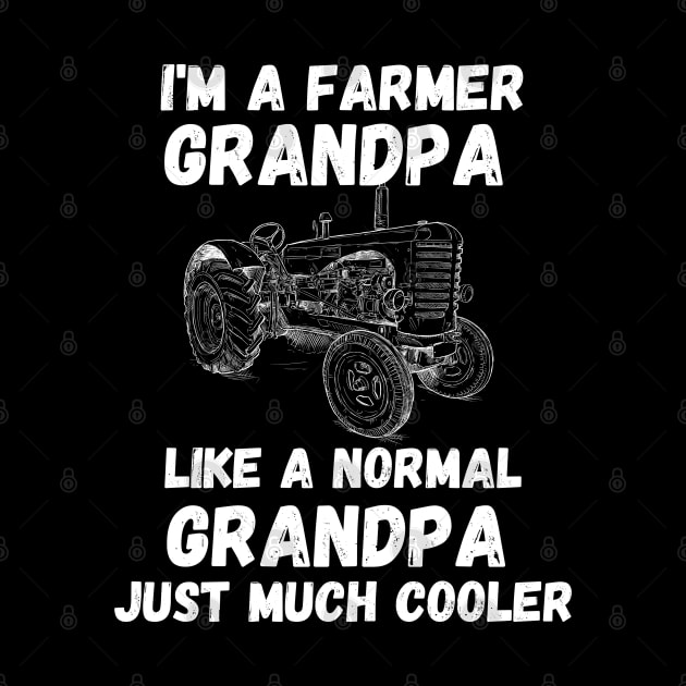 I'm a Farmer Grandpa Like a Normal Grandpa Just Much Cooler - Funny Farmer Cool Grandpa Saying Gift on Fathers Day by KAVA-X