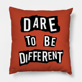 Dare To Be Different Pillow