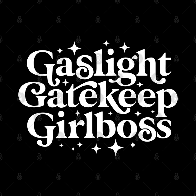 Gaslight Gatekeep Girlboss by dreambeast.co