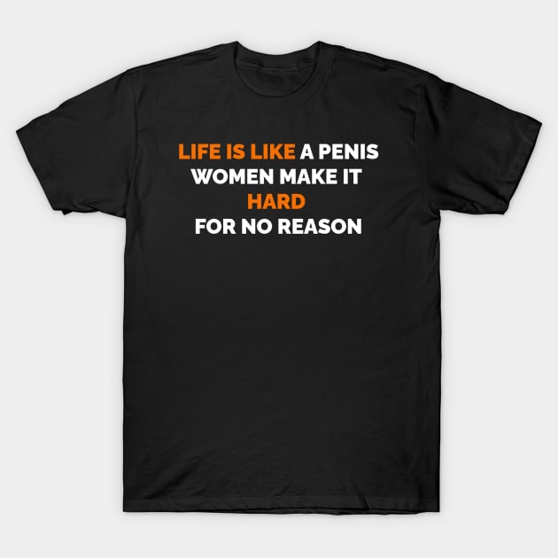 Adult Joke Life is Like a Penis Women Make It Hard For No Reason