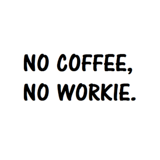 No Coffee No Workie T-Shirt