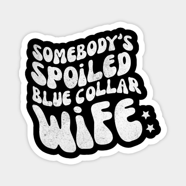 Somebody's Spoiled Blue Collar Wife Magnet by The WYLD Tribe