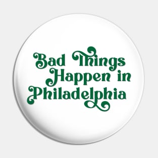 Bad Things Happen in Philadelphia Pin