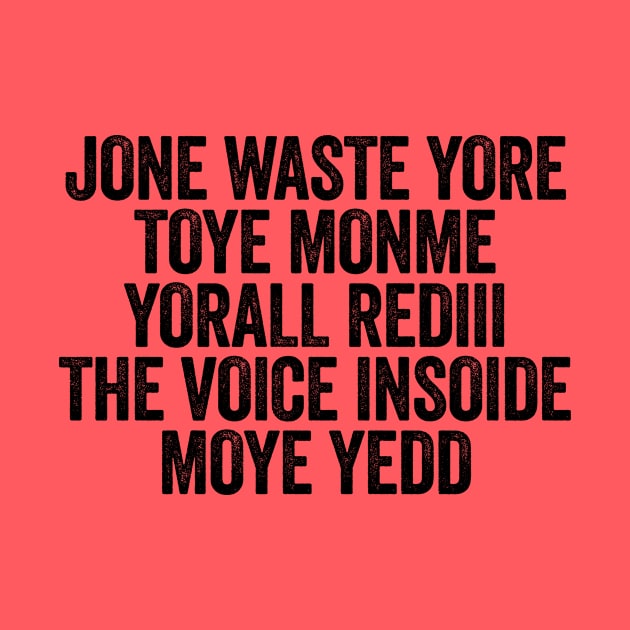 Jone Waste Yore Toye Monme Yorall Rediii The Voice Insoide Moye Yedd Black by GuuuExperience