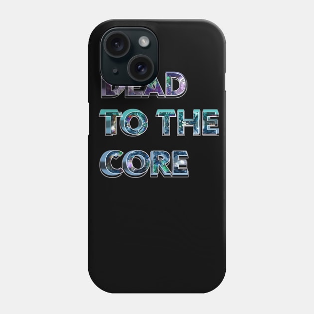 Dead to the Core tie dye text deadhead jamband grateful dead company fathers day mothers day hippie Phone Case by Aurora X