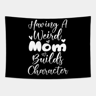 Having a Weird Mom Builds Character Tapestry