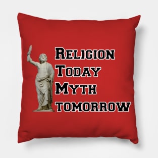 Religion Today, Myth Tomorrow Pillow