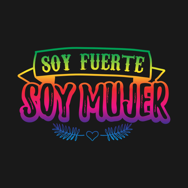 Soy fuerte - Soy Mujer - rainbow design by verde