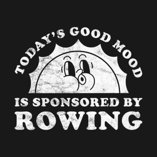 Today's Good Mood Is Sponsored By Rowing Gift for Rowing Lover T-Shirt