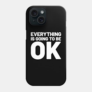 Everything is going to be OK Phone Case