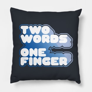 TWO WORDS ONE FINGER Pillow