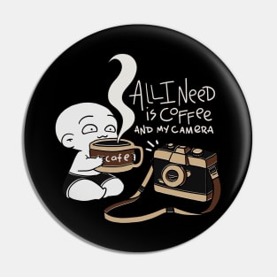 All I Need is Coffee and My Camera - Cute Funny Pin