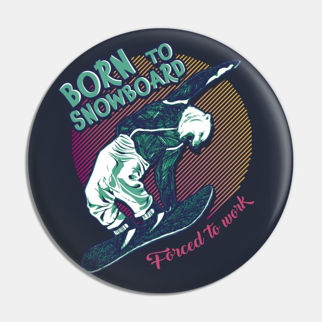 Born to snowboard, forced to work Pin by VinagreShop