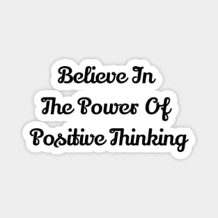 Believe In The Power Of Positive Thinking Magnet