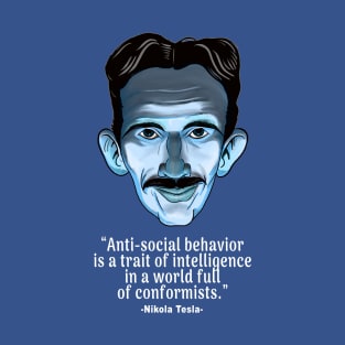 NIKOLA TESLA- "Anti-social Behaviour is a Trait of Intellegence..." Quote T-Shirt