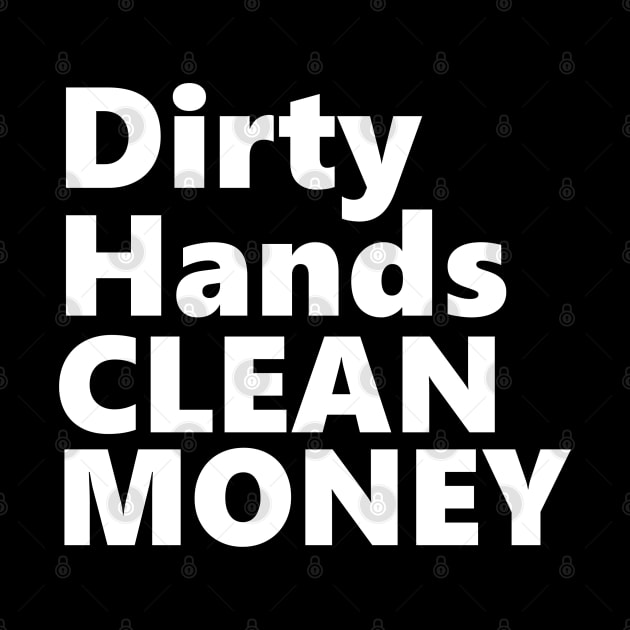 DIRTY HANDS CLEAN MONEY by Linys