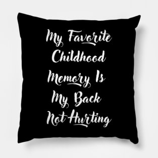 My Favorite Childhood Memory Is My Back Not Hurting Pillow