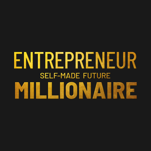 Disover Entrepreneur Selfmade Future Millionaire - Entrepreneur - T-Shirt