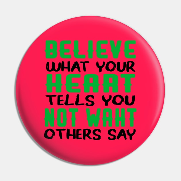 believe what your heart tells you not waht others say Pin by care store